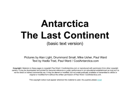 Antarctica The Last Continent (basic text version) Pictures by Alan Light, Drummond Small, Mike Usher, Paul Ward Text by Hadla Trad, Paul Ward /