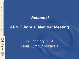 Welcome! APNIC Annual Member Meeting  27 February 2004 Kuala Lumpur, Malaysia EC Election Results  Paul Wilson Director General.