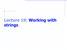 Lecture 19: Working with strings What Is a String? Importance Used in developing editors, word processors, page layout software, any kinds of text-processing software Strings Series.