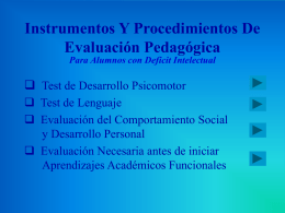 Instrumentos Y Procedimientos De Evaluación Pedagógica Para Alumnos con Deficit Intelectual   Test de Desarrollo Psicomotor  Test de Lenguaje  Evaluación del Comportamiento Social y.
