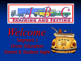 Welcome  Segment 1 Driver Education Parent & Student Night It’s not like when I was 16…   Introduction to our Segment 1 program.    What we expect from.