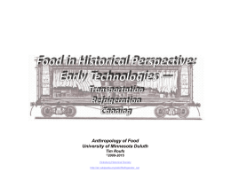 Anthropology of Food University of Minnesota Duluth Tim Roufs ©2009-2015  Vicksburg Historical Society http://en.wikipedia.org/wiki/Refrigerator_car Food in Historical Perspective: Dietary Revolutions  Food in Historical Perspective: Dietary Revolutions  • The.