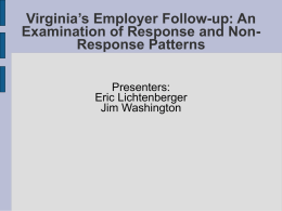Virginia’s Employer Follow-up: An Examination of Response and NonResponse Patterns Presenters: Eric Lichtenberger Jim Washington.