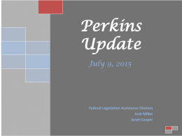 Perkins Update July 9, 2015  Federal Legislation Assistance Division Josh Miller Janet Cooper Perkins 101 Review Carl D.