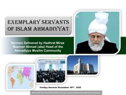 Exemplary Servants of Islam Ahmadiyyat Sermon Delivered by Hadhrat Mirza Masroor Ahmad (aba) Head of the Ahmadiyya Muslim Community  Friday Sermon November 16th, 2012 NOTE: Al.