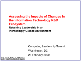 Assessing the Impacts of Changes in the Information Technology R&D Ecosystem Retaining Leadership in an Increasingly Global Environment  Computing Leadership Summit Washington, DC 23 February 2009
