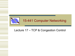 15-441 Computer Networking Lecture 17 – TCP & Congestion Control Good Ideas So Far… • Flow control • Stop & wait • Parallel stop.