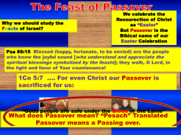 Why we should study the Feasts of Israel?  We celebrate the Ressurection of Christ as “Easter” But Passover is the Bibical name of our Easter Celebration  Psa 89:15