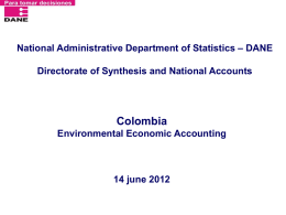 National Administrative Department of Statistics – DANE  Directorate of Synthesis and National Accounts  Colombia Environmental Economic Accounting  14 june 2012
