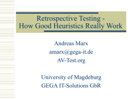 Retrospective Testing How Good Heuristics Really Work Andreas Marx amarx@gega-it.de AV-Test.org University of Magdeburg GEGA IT-Solutions GbR.