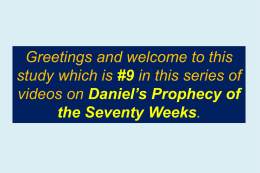 Greetings and welcome to this study which is #9 in this series of videos on Daniel’s Prophecy of the Seventy Weeks.