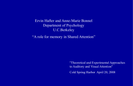Ervin Hafter and Anne-Marie Bonnel Department of Psychology U.C.Berkeley “A role for memory in Shared Attention”  "Theoretical and Experimental Approaches to Auditory and Visual Attention" Cold.