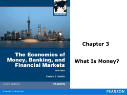 Chapter 3 What Is Money? Meaning of Money • What is it? • Money (or the “money supply”): anything that is generally accepted in.