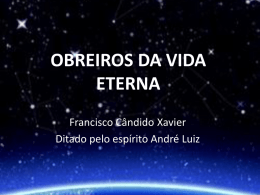 OBREIROS DA VIDA ETERNA Francisco Cândido Xavier Ditado pelo espírito André Luiz CAPÍTULO 1 CONVITE AO BEM.