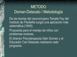 METODO Doman-Delacato / Metodología De las teorias del neurocirujano Temple Fay del Instituto de Filadelfia surgió una aplicación más sistemática.(1940). Propuesta para el manejo de.