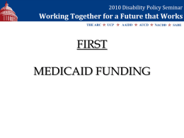 FIRST  MEDICAID FUNDING FMAP Extension FMAP – Federal Share of Medicaid Spending • State budget deficits due to economic recession • Medicaid program hit hard •
