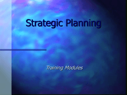 Strategic Planning  Training Modules General Description of Strategic Planning A certain sequence of choices brought you to this place.  Strategy takes a grand vision.