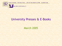University Presses & E-Books March 2005 University Presses & E-Books  Goals  Concerns   Potential value of online book programs  Current involvement in.