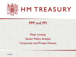 PPP and PFI Peter Livesey Senior Policy Analyst Corporate and Private Finance  11/5/2015 UK Procurement Policy HM Treasury Value for Money Team General procurement policy  Office of Government.