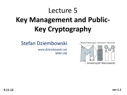 Lecture 5 Key Management and PublicKey Cryptography Stefan Dziembowski www.dziembowski.net MIM UW  9.11.12  ver 1.1 Plan 1.