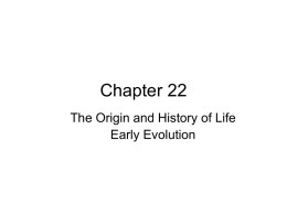 Chapter 22 The Origin and History of Life Early Evolution • The universe began with the Big Bang about 13.7 bya (billion years.