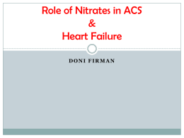 Role of Nitrates in ACS & Heart Failure DONI FIRMAN Acute Coronary Syndrome Definition: a constellation of symptoms related to obstruction of coronary arteries with.