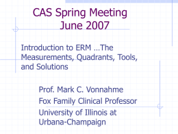 CAS Spring Meeting June 2007 Introduction to ERM …The Measurements, Quadrants, Tools, and Solutions Prof.