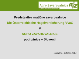 Predstavitev matične zavarovalnice Die Österreichische Hagelversicherung VVaG  & AGRO ZAVAROVALNICE, podružnice v Sloveniji  Ljubljana, oktober 2014