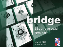 EBL bridge coach seminar July 18, 2015 By Milan Macura Be on the map.