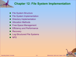 Chapter 12: File System Implementation  File System Structure  File System Implementation  Directory Implementation  Allocation Methods   Free-Space Management  Efficiency and Performance 