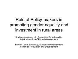 Role of Policy-makers in promoting gender equality and investment in rural areas Briefing session n°16 : Population Growth and its implications for ACP rural.