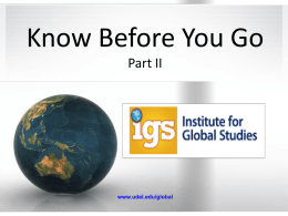 Know Before You Go Part II  www.udel.edu/global Pre-Departure Orientation Travel abroad can be complicated – there are obstacles you wouldn’t expect. The Institute for Global.