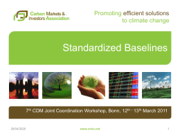 Promoting efficient solutions to climate change  Standardized Baselines  7th CDM Joint Coordination Workshop, Bonn, 12th – 13th March 2011  05/11/2015  www.cmia.net.