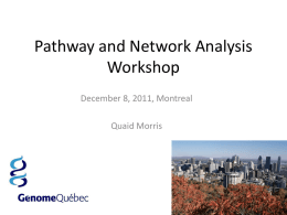 Pathway and Network Analysis Workshop December 8, 2011, Montreal Quaid Morris Scooter Morris Piet Molenaar Gary Bader Tero Aittokallio Boris Steipe Module #: Title of Module Canadian Bioinformatics Workshops.
