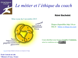 Le métier et l’éthique du coach Rémi Bachelet Mise à jour du 5 novembre 2015 Diapos disponibles http://rb.eclille.fr - Métier et éthique du.