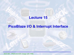 Lecture 15 PicoBlaze I/O & Interrupt Interface  ECE 448 – FPGA and ASIC Design with VHDL.