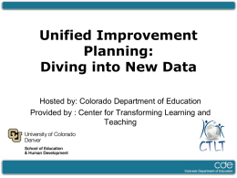 Unified Improvement Planning: Diving into New Data Hosted by: Colorado Department of Education Provided by : Center for Transforming Learning and Teaching.