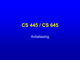 CS 445 / CS 645 Antialiasing What is a pixel? • A pixel is not… – A box – A disk – A teeny tiny.