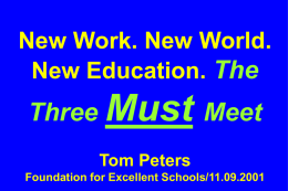 New Work. New World. New Education. The  Three Must Meet Tom Peters Foundation for Excellent Schools/11.09.2001