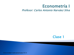 Clase 1  Universidad Centroamericana UCA   Libros:  Facultad de Economía. Universidad Centroamericana   Temas: ◦ ◦ ◦ ◦  Introducción y Repaso Estadístico Modelos Lineales y no lineales Técnicas de análisis de.
