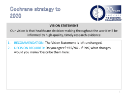 VISION STATEMENT Our vision is that healthcare decision-making throughout the world will be informed by high-quality, timely research evidence 1. 2.  RECOMMENDATION: The Vision Statement.