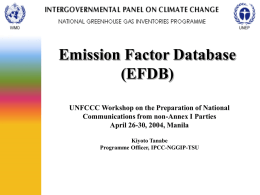 Emission Factor Database (EFDB) UNFCCC Workshop on the Preparation of National Communications from non-Annex I Parties April 26-30, 2004, Manila Kiyoto Tanabe Programme Officer, IPCC-NGGIP-TSU.