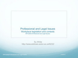 Professional and Legal Issues Workplace legislation and contexts INFO2009 (Professional and Legal Issues)  Su White http://www.edshare.soton.ac.uk/6232/  INFO2009 Professional and Legal Issues  11/5/2015