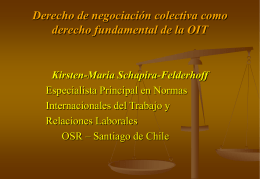 Derecho de negociación colectiva como derecho fundamental de la OIT  Kirsten-Maria Schapira-Felderhoff Especialista Principal en Normas Internacionales del Trabajo y Relaciones Laborales OSR – Santiago de.