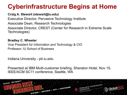 Cyberinfrastructure Begins at Home Craig A. Stewart (stewart@iu.edu)  Executive Director, Pervasive Technology Institute Associate Dean, Research Technologies Associate Director, CREST (Center for Research in.
