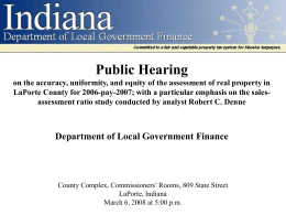 Public Hearing on the accuracy, uniformity, and equity of the assessment of real property in LaPorte County for 2006-pay-2007; with a particular.