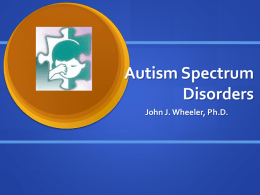 Autism Spectrum Disorders John J. Wheeler, Ph.D. What is Autism ? Autism is a neurobiological disorder with no singular known cause, however much speculation.