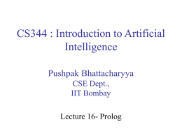 CS344 : Introduction to Artificial Intelligence Pushpak Bhattacharyya CSE Dept., IIT Bombay Lecture 16- Prolog.