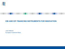 EIB AND EIF FINANCING INSTRUMENTS FOR INNOVATION  Jussi Hätönen European Investment Bank.
