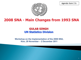 Agenda item 2 b  2008 SNA - Main Changes from 1993 SNA GULAB SINGH UN Statistics Division Workshop on the Implementation of the 2008